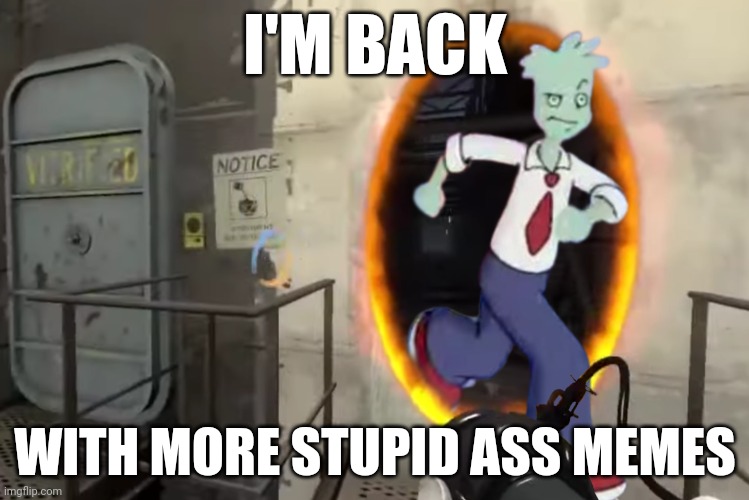 I'm feeling silly | I'M BACK; WITH MORE STUPID ASS MEMES | image tagged in portugal 2 | made w/ Imgflip meme maker