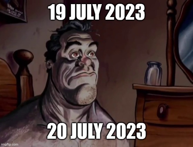 Ren and stimpy wake up | 19 JULY 2023; 20 JULY 2023 | image tagged in ren and stimpy wake up | made w/ Imgflip meme maker