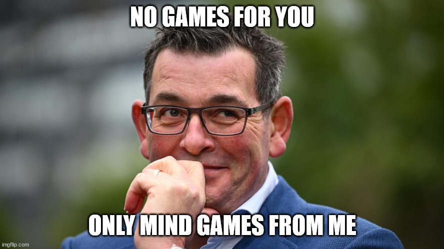 Dan Andrews | NO GAMES FOR YOU; ONLY MIND GAMES FROM ME | image tagged in dan andrews,commonwealth games | made w/ Imgflip meme maker