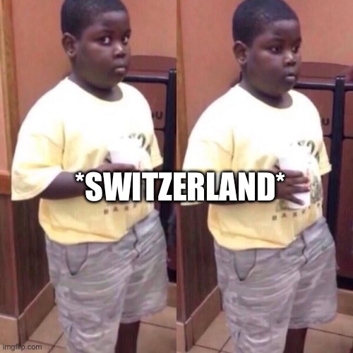 Awkward black kid | *SWITZERLAND* | image tagged in awkward black kid | made w/ Imgflip meme maker