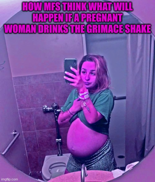 The shake is totally safe, and it tastes like vanilla | HOW MFS THINK WHAT WILL HAPPEN IF A PREGNANT WOMAN DRINKS THE GRIMACE SHAKE | image tagged in pregnant woman,hospital,grimace,milkshake | made w/ Imgflip meme maker