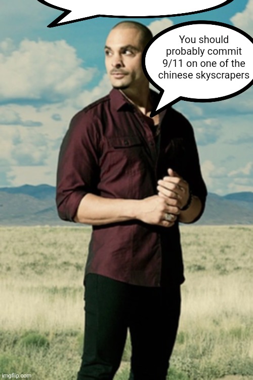 Nacho Varga | You should probably commit 9/11 on one of the chinese skyscrapers | image tagged in nacho varga | made w/ Imgflip meme maker