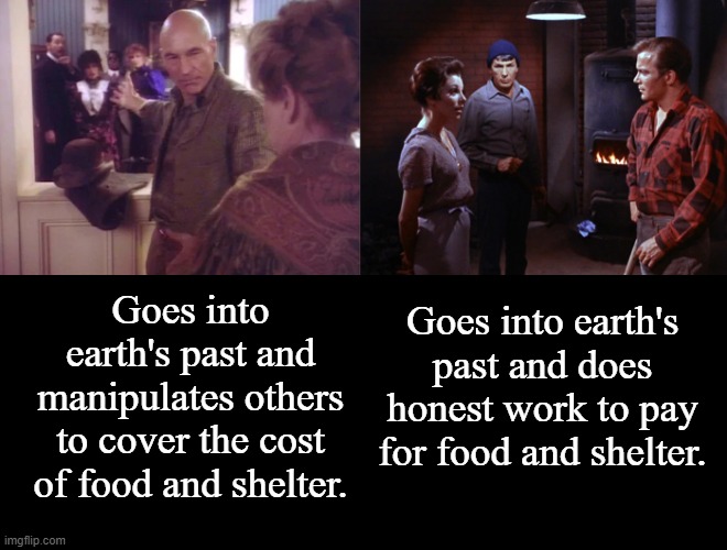 Goes into earth's past | Goes into earth's past and does honest work to pay for food and shelter. Goes into earth's past and manipulates others to cover the cost of food and shelter. | image tagged in star trek,star trek the next generation,captain kirk,captain picard | made w/ Imgflip meme maker