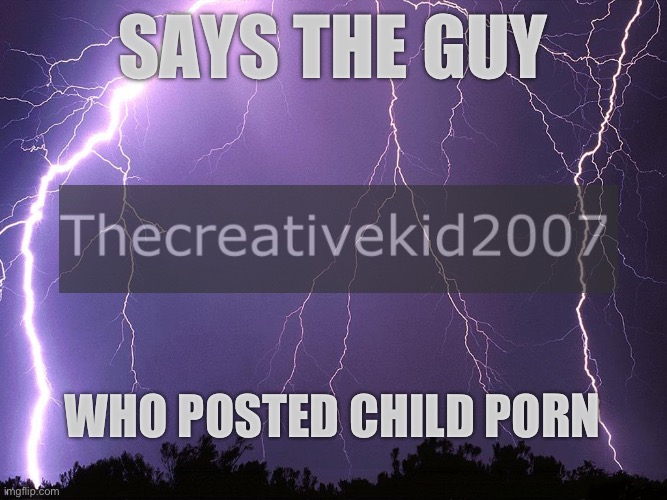 Says the guy who posted child po- Blank Meme Template