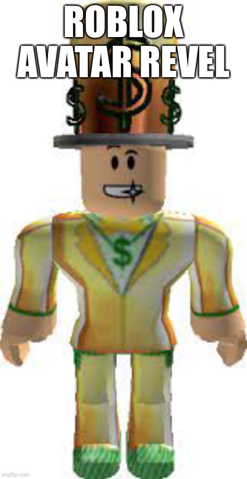 Roblox avatar revel | ROBLOX AVATAR REVEL | image tagged in memes,bobux,funny,face reveal | made w/ Imgflip meme maker