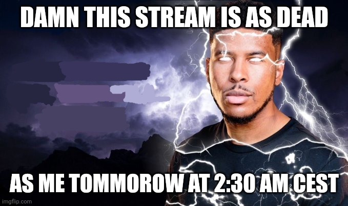 /j please don't put me in a mental hospital I'm not suicidal | DAMN THIS STREAM IS AS DEAD; AS ME TOMMOROW AT 2:30 AM CEST | image tagged in you should kill yourself now | made w/ Imgflip meme maker