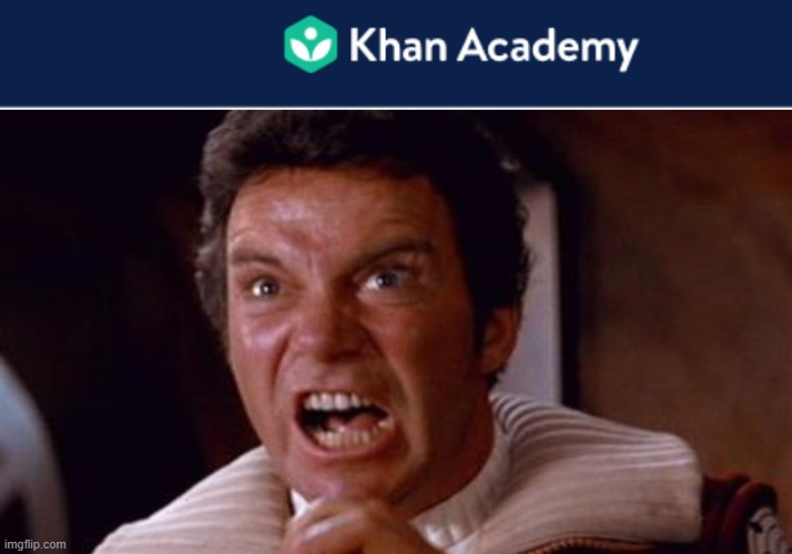 Oh No, He Has a School? | image tagged in khan academy ratio tables,kahn | made w/ Imgflip meme maker