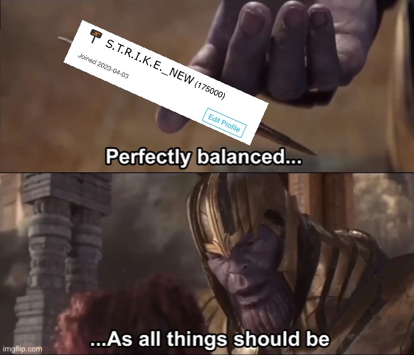 Thanos perfectly balanced as all things should be | image tagged in thanos perfectly balanced as all things should be,funny,memes,wow | made w/ Imgflip meme maker