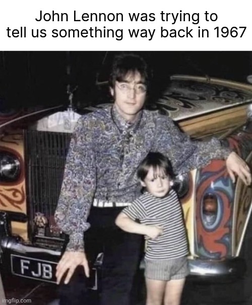 Like the license plate. | John Lennon was trying to tell us something way back in 1967 | image tagged in memes | made w/ Imgflip meme maker