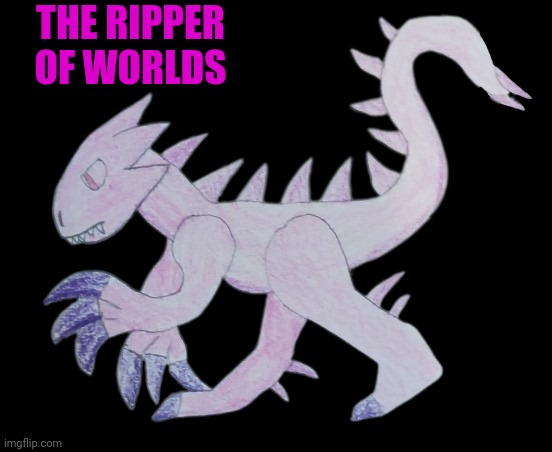 My new Limitless species from the Dead Universe | THE RIPPER OF WORLDS | image tagged in the ripper of worlds | made w/ Imgflip meme maker