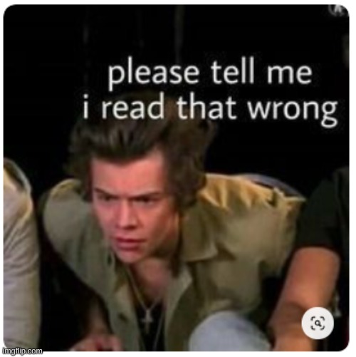 please tell me i read that wrong | image tagged in please tell me i read that wrong | made w/ Imgflip meme maker
