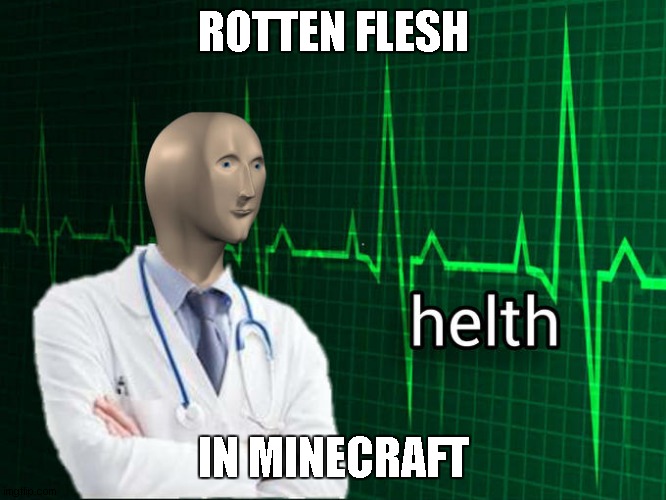 minecraft meme | ROTTEN FLESH; IN MINECRAFT | image tagged in stonks helth | made w/ Imgflip meme maker