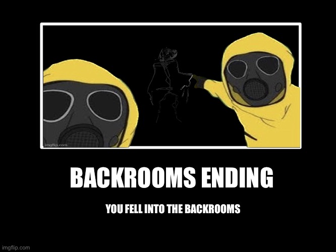 All Endings | YOU FELL INTO THE BACKROOMS; BACKROOMS ENDING | image tagged in all endings | made w/ Imgflip meme maker