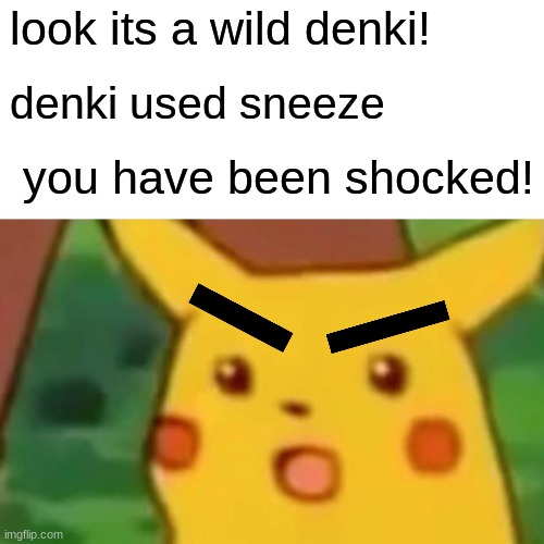 you have spotted a wild denki | look its a wild denki! denki used sneeze; you have been shocked! | image tagged in memes,surprised pikachu | made w/ Imgflip meme maker