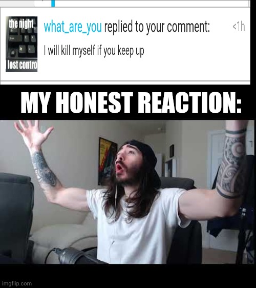 I'll do it again then | MY HONEST REACTION: | image tagged in whoooo baby,memes,i'll do it again | made w/ Imgflip meme maker