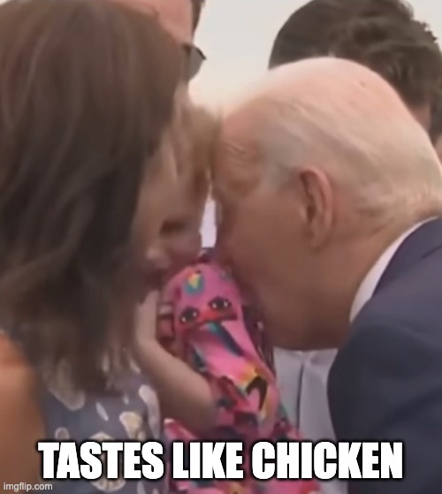 Biden Nibbling | TASTES LIKE CHICKEN | image tagged in biden nibbling | made w/ Imgflip meme maker