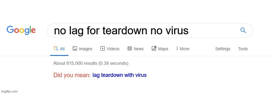 Did you mean? | no lag for teardown no virus; lag teardown with virus | image tagged in did you mean | made w/ Imgflip meme maker