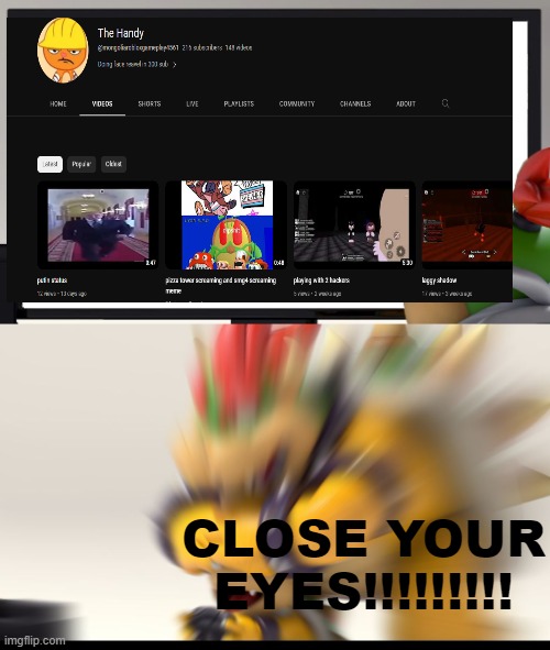 i support television screeny | CLOSE YOUR EYES!!!!!!!!! | image tagged in bowser and bowser jr nsfw | made w/ Imgflip meme maker