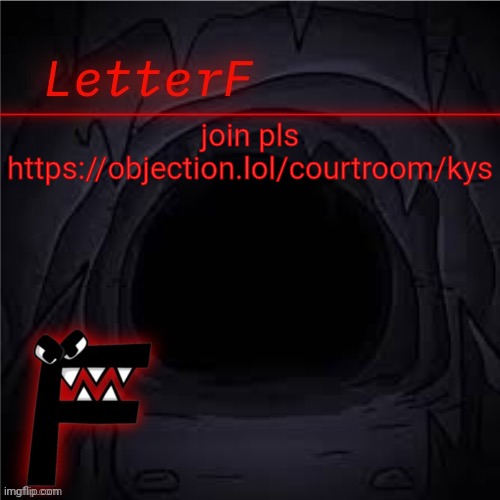 pls | join pls
https://objection.lol/courtroom/kys | image tagged in letter_f announcement | made w/ Imgflip meme maker