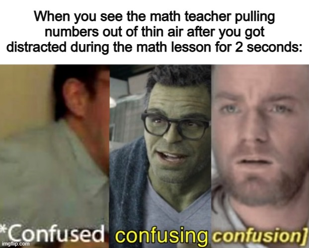 Where are they getting those numbers from? Since the numbers don't look like they're from the equation we're trying to solve- | When you see the math teacher pulling numbers out of thin air after you got distracted during the math lesson for 2 seconds: | image tagged in spider man triple | made w/ Imgflip meme maker