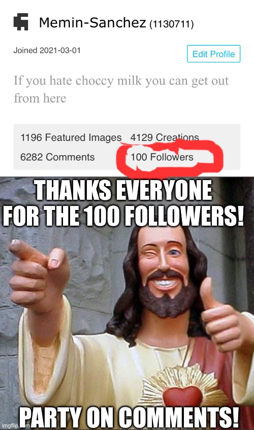 THANKS EVERYONE FOR THE 100 FOLLOWERS! PARTY ON COMMENTS! | image tagged in memes,comments,buddy christ,funny | made w/ Imgflip meme maker