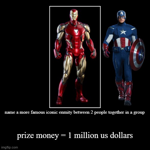 name a more famous iconic enmity between 2 people together in a group | prize money = 1 million us dollars | image tagged in funny,demotivationals | made w/ Imgflip demotivational maker