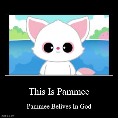 Christian Meme Because Ye(This Is From 4 Months Ago Lmfao) | This Is Pammee | Pammee Belives In God | image tagged in funny,demotivationals | made w/ Imgflip demotivational maker
