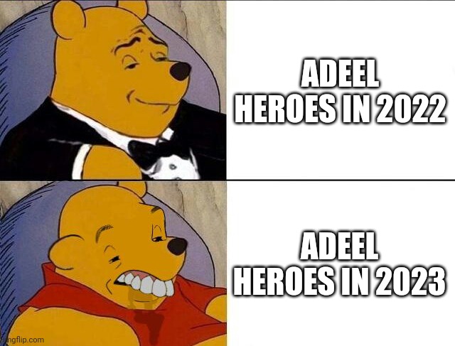 Tuxedo Winnie the Pooh grossed reverse | ADEEL HEROES IN 2022; ADEEL HEROES IN 2023 | image tagged in tuxedo winnie the pooh grossed reverse | made w/ Imgflip meme maker