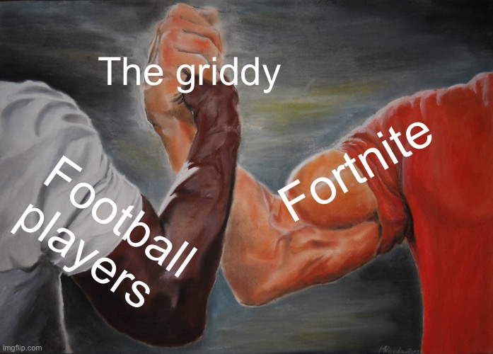 Epic Handshake | The griddy; Fortnite; Football players | image tagged in memes,epic handshake | made w/ Imgflip meme maker