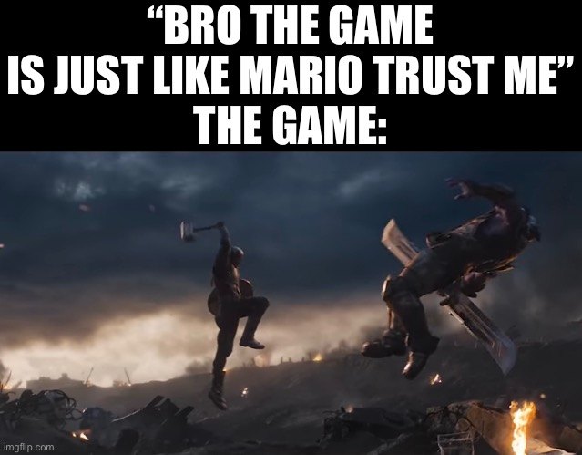 Yahoo | “BRO THE GAME IS JUST LIKE MARIO TRUST ME”
THE GAME: | image tagged in captain america,thanos,thor hammer | made w/ Imgflip meme maker
