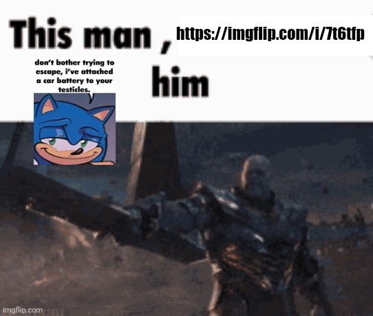 This man, _____ him | https://imgflip.com/i/7t6tfp | image tagged in this man _____ him | made w/ Imgflip meme maker