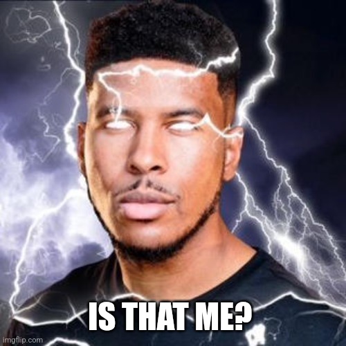 LowTierGod | IS THAT ME? | image tagged in lowtiergod | made w/ Imgflip meme maker