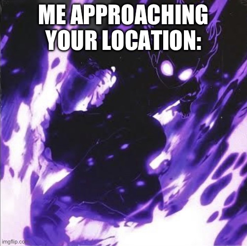 Slowboy Album Demon | ME APPROACHING YOUR LOCATION: | image tagged in slowboy album demon | made w/ Imgflip meme maker