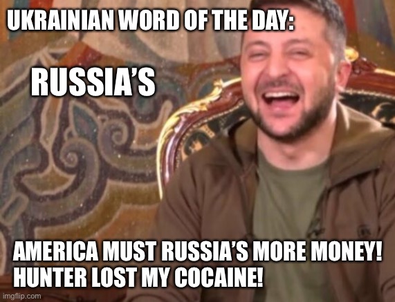 UKRAINIAN WORD OF THE DAY:; RUSSIA’S; AMERICA MUST RUSSIA’S MORE MONEY! 
HUNTER LOST MY COCAINE! | made w/ Imgflip meme maker