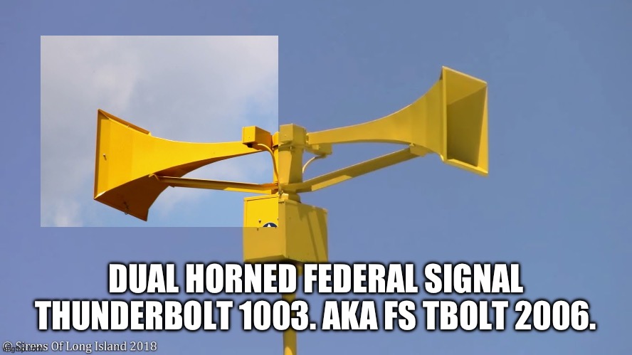 FS TBolt 2006. | DUAL HORNED FEDERAL SIGNAL THUNDERBOLT 1003. AKA FS TBOLT 2006. | image tagged in funny | made w/ Imgflip meme maker