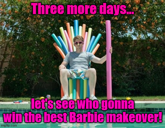 Summer is coming | Three more days... let's see who gonna win the best Barbie makeover! | image tagged in summer is coming,pool barbie party | made w/ Imgflip meme maker