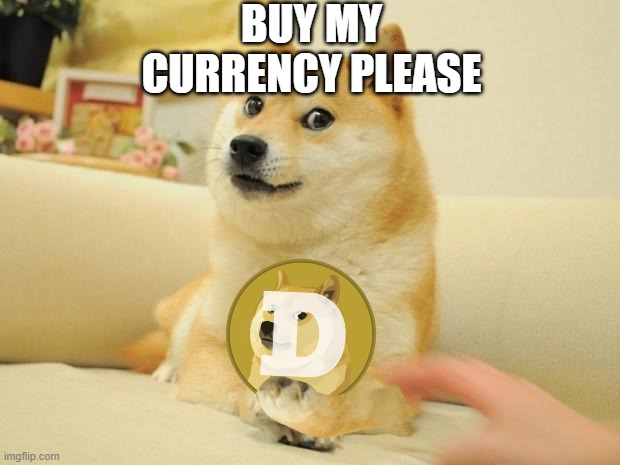 buy doges currency | BUY MY CURRENCY PLEASE | image tagged in memes,doge 2 | made w/ Imgflip meme maker