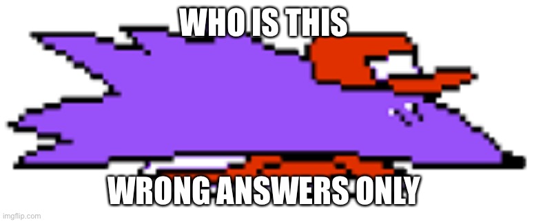 Snick | WHO IS THIS; WRONG ANSWERS ONLY | image tagged in snick | made w/ Imgflip meme maker