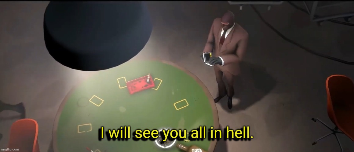 I will see you all in hell. | image tagged in i will see you all in hell | made w/ Imgflip meme maker