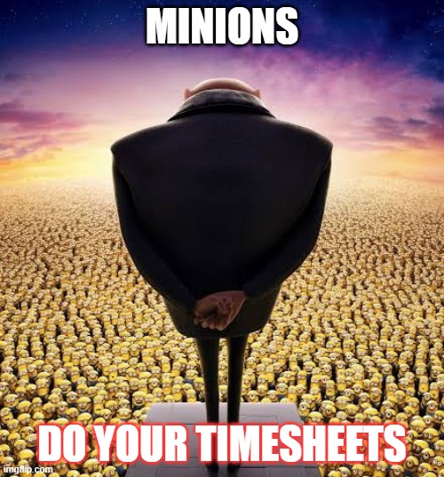 Timesheets | MINIONS; DO YOUR TIMESHEETS | image tagged in guys i have bad news | made w/ Imgflip meme maker