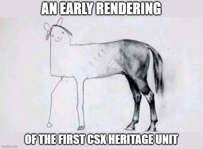 CSX Heritage Unit | AN EARLY RENDERING; OF THE FIRST CSX HERITAGE UNIT | image tagged in csx,railroad,train,heritage unit,locomotive | made w/ Imgflip meme maker