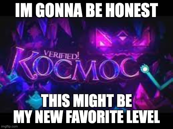 Like slaughterhouse, but better | IM GONNA BE HONEST; THIS MIGHT BE MY NEW FAVORITE LEVEL | image tagged in geometry dash | made w/ Imgflip meme maker