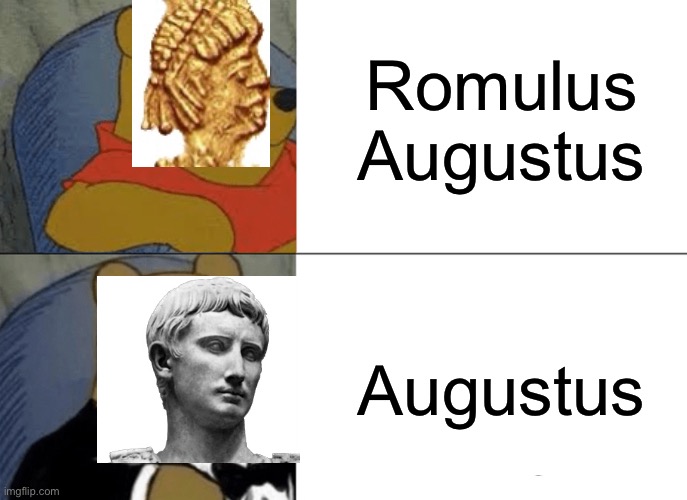 Tuxedo Winnie The Pooh | Romulus Augustus; Augustus | image tagged in memes,tuxedo winnie the pooh | made w/ Imgflip meme maker
