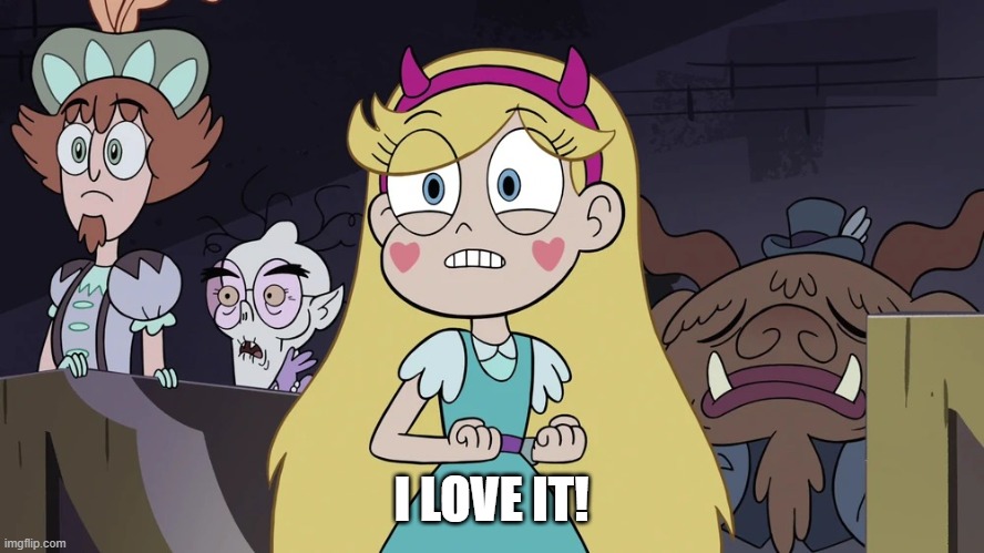 Star butterfly | I LOVE IT! | image tagged in star butterfly | made w/ Imgflip meme maker