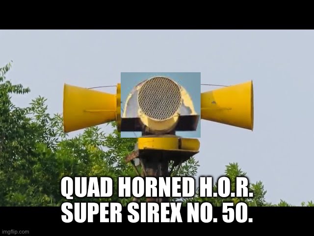 Quad Horned H.O.R. Super Sirex No. 50. | QUAD HORNED H.O.R. SUPER SIREX NO. 50. | image tagged in funny,haha | made w/ Imgflip meme maker