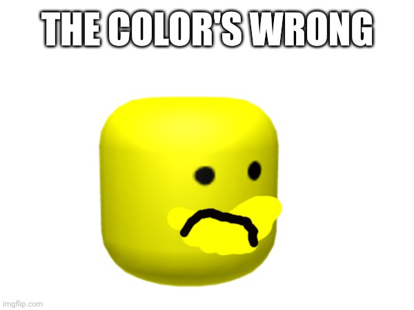 THE COLOR'S WRONG | made w/ Imgflip meme maker
