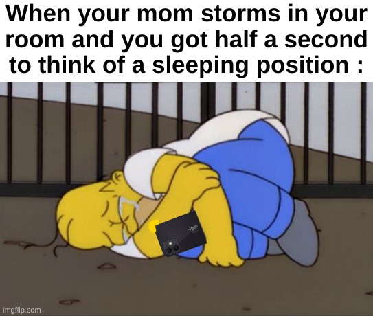 Scariest moment | When your mom storms in your room and you got half a second to think of a sleeping position : | image tagged in memes,relatable,phone,moms,sleep,front page plz | made w/ Imgflip meme maker