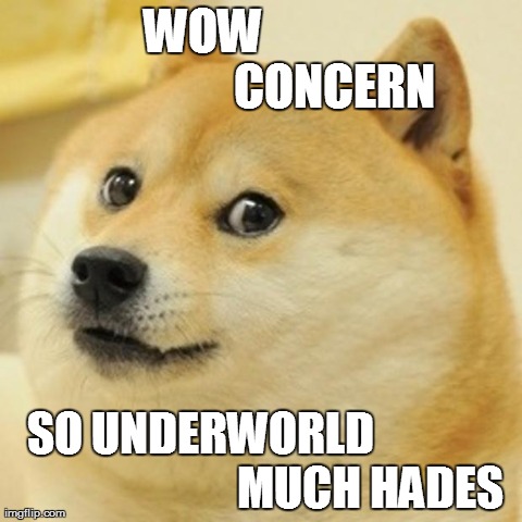 Doge Meme | WOW                           CONCERN SO UNDERWORLD                                       MUCH HADES | image tagged in memes,doge | made w/ Imgflip meme maker