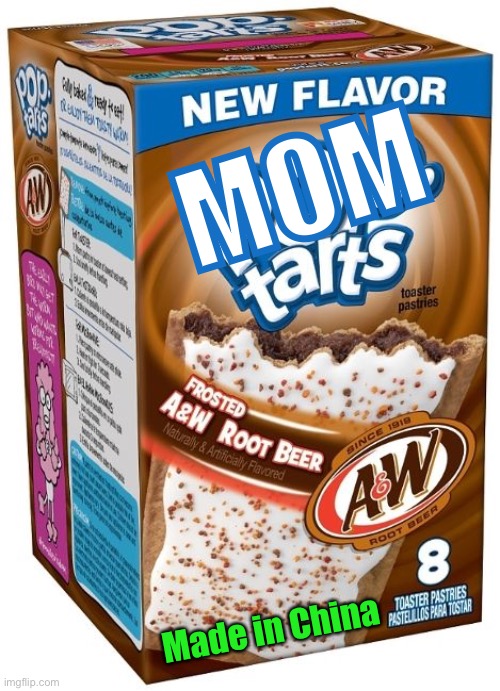 Poptarts | MOM Made in China | image tagged in poptarts | made w/ Imgflip meme maker