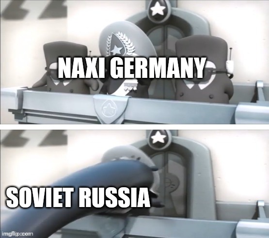 H i s t o r y | NAXI GERMANY; SOVIET RUSSIA | image tagged in inkt suddenly,memes,inkt,history | made w/ Imgflip meme maker